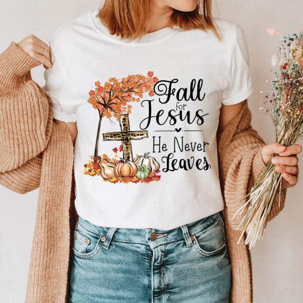 fall for jesus he never leaves shirt