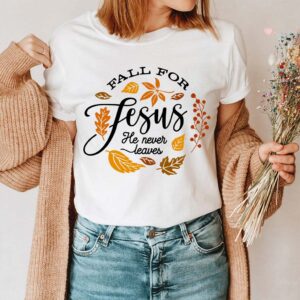 fall for jesus he never leaves shirt