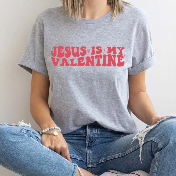 jesus is my valentine shirt