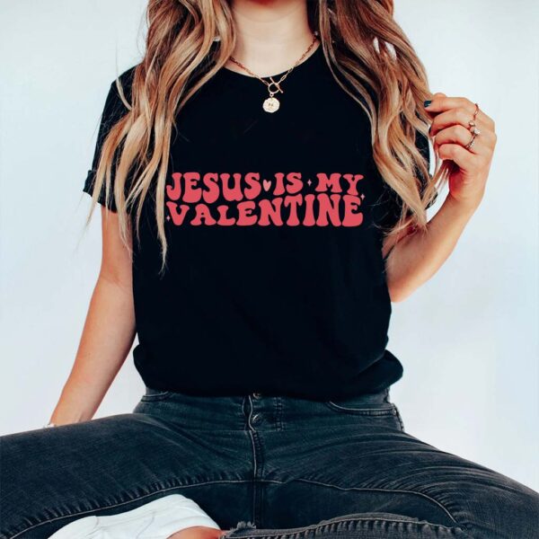 jesus is my valentine shirt