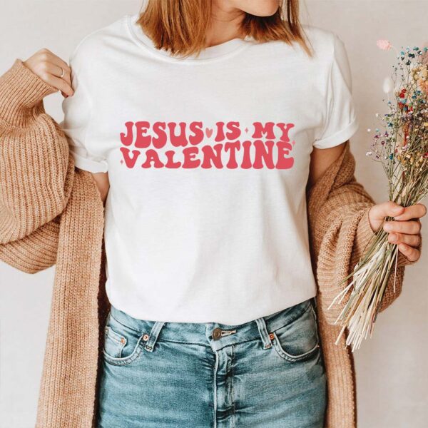 jesus is my valentine shirt