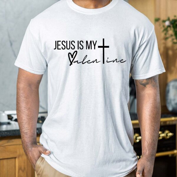 jesus is my valentine shirt