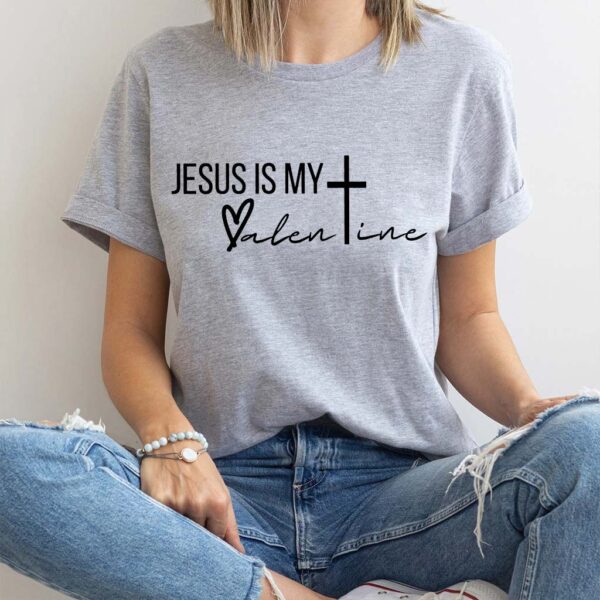 jesus is my valentine shirt