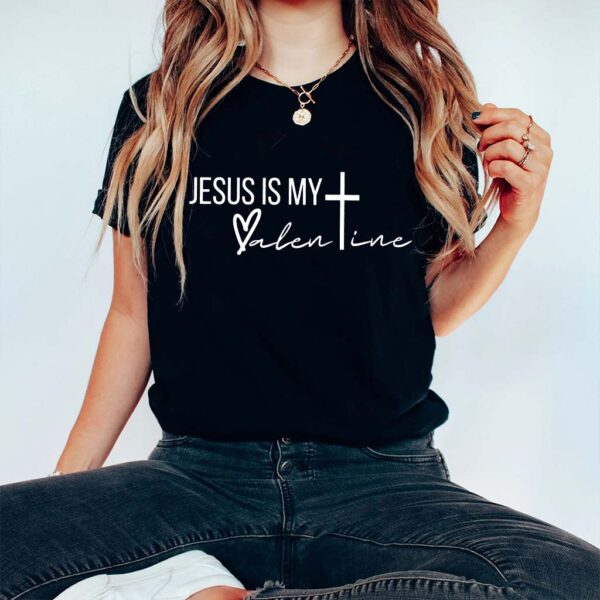 jesus is my valentine shirt