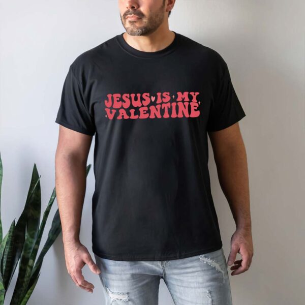 jesus is my valentine shirt