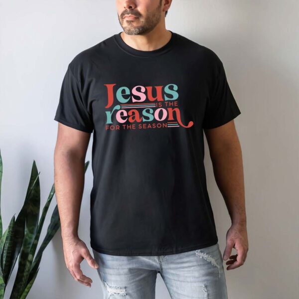 jesus is the reason t shirt