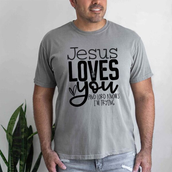 jesus loves you and im trying shirt