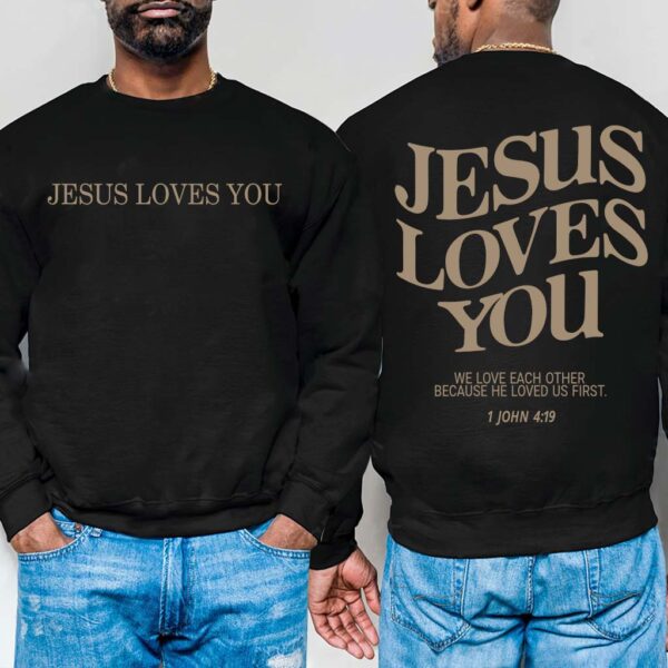 jesus loves you sweatshirt