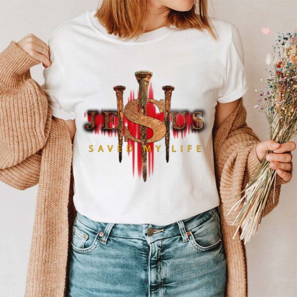 jesus saved my life shirt