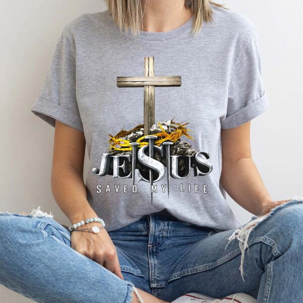 jesus saved my life t shirt