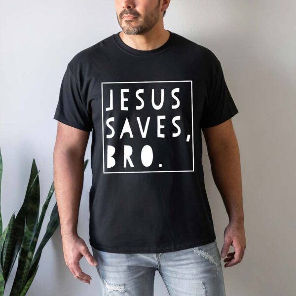 jesus saves bro t shirt