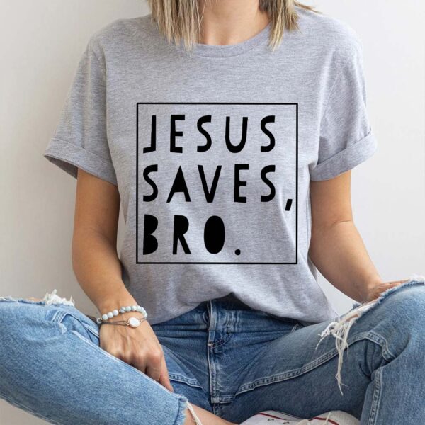 jesus saves bro t shirt