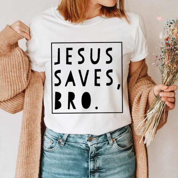 jesus saves bro t shirt