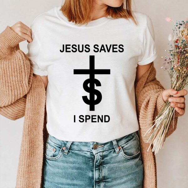 jesus saves i spend shirt