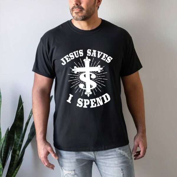 jesus saves i spend t shirt