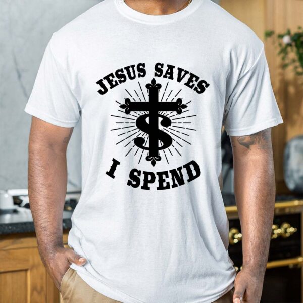 jesus saves i spend shirt