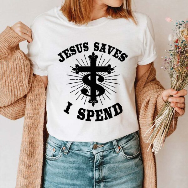 jesus saves i spend t shirt