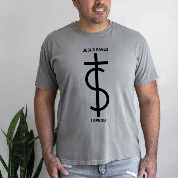 jesus saves i spend t shirt