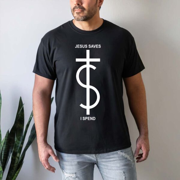 jesus saves i spend shirt meaning