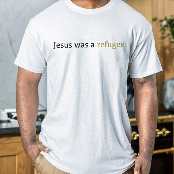 jesus was a refugee t shirt