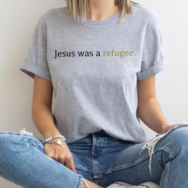 jesus was a refugee t shirt