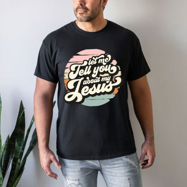 let me tell ya bout my jesus shirt