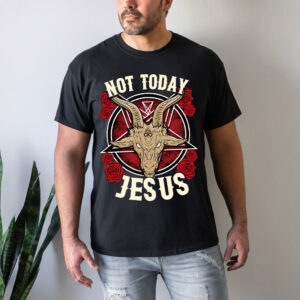 not today jesus shirt