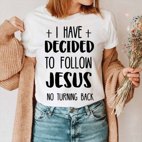 i have decided to follow jesus shirt