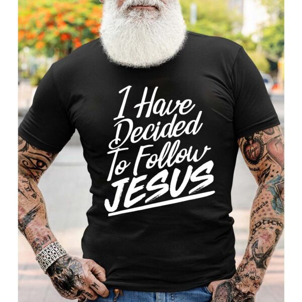 i have decided to follow jesus shirt