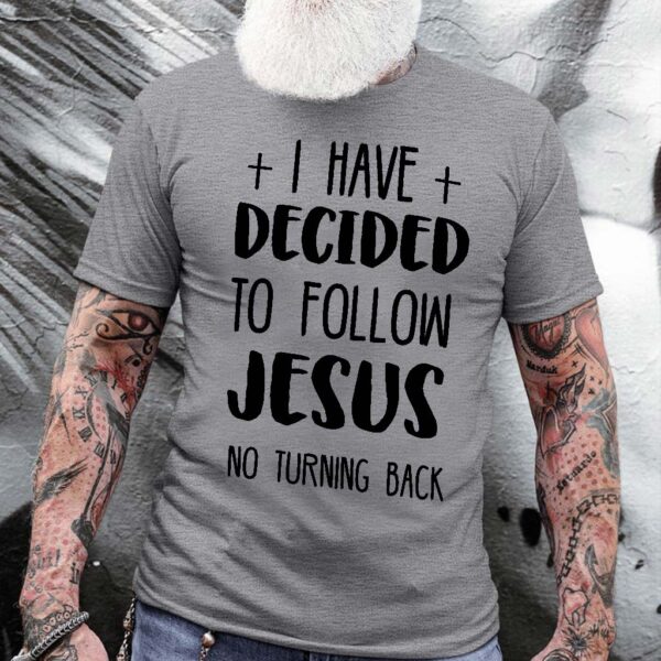 i have decided to follow jesus shirt