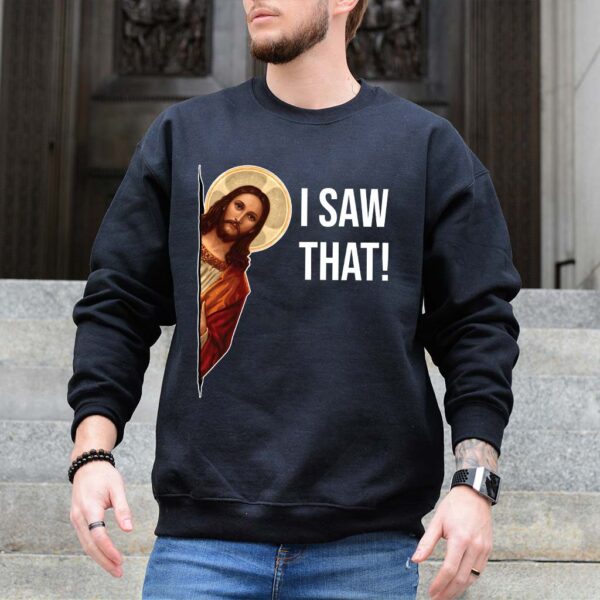 i saw that jesus sweatshirt