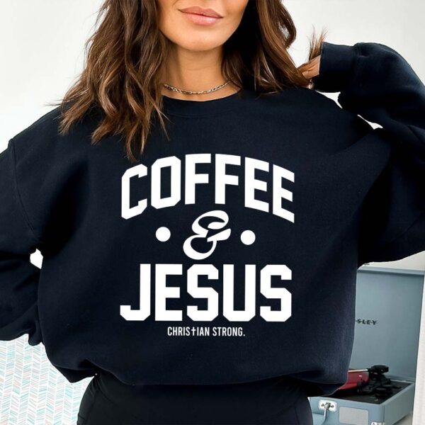 coffee and jesus sweatshirt