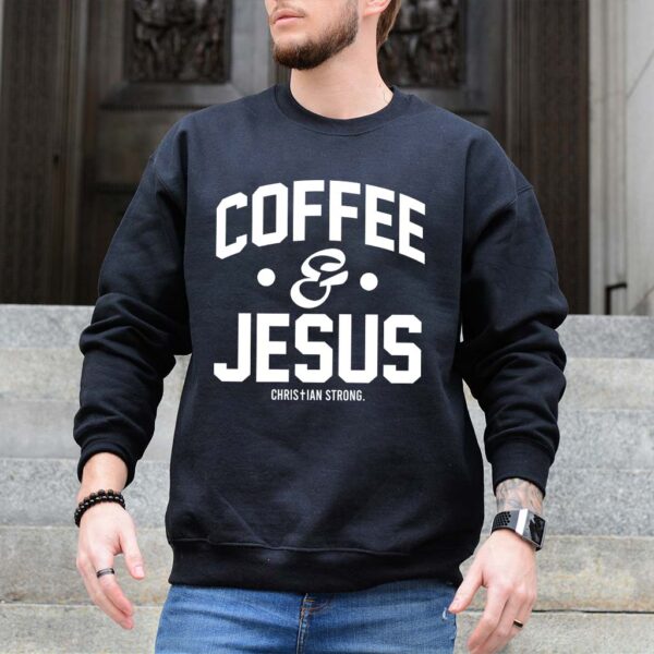 jesus and coffee sweatshirt