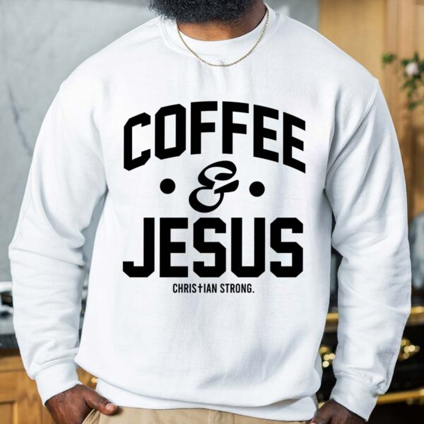 coffee and jesus sweatshirt