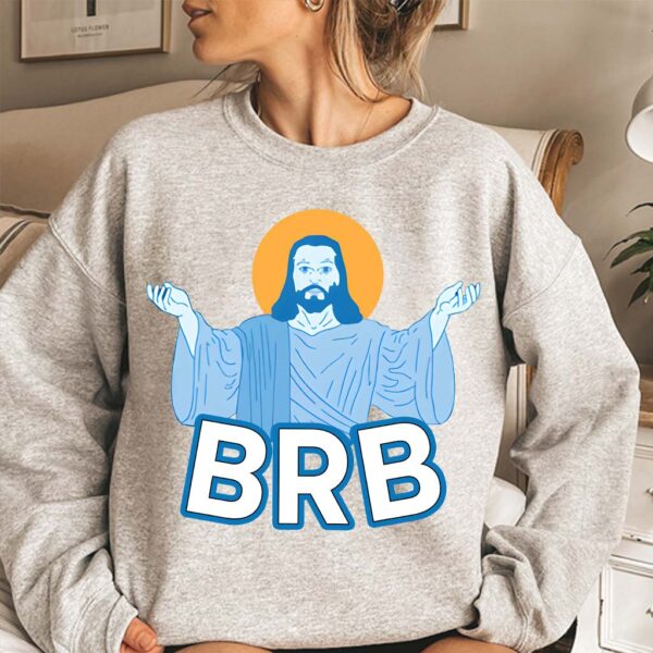 jesus brb sweatshirt