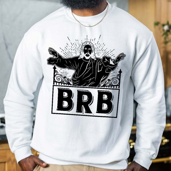 brb jesus sweatshirt