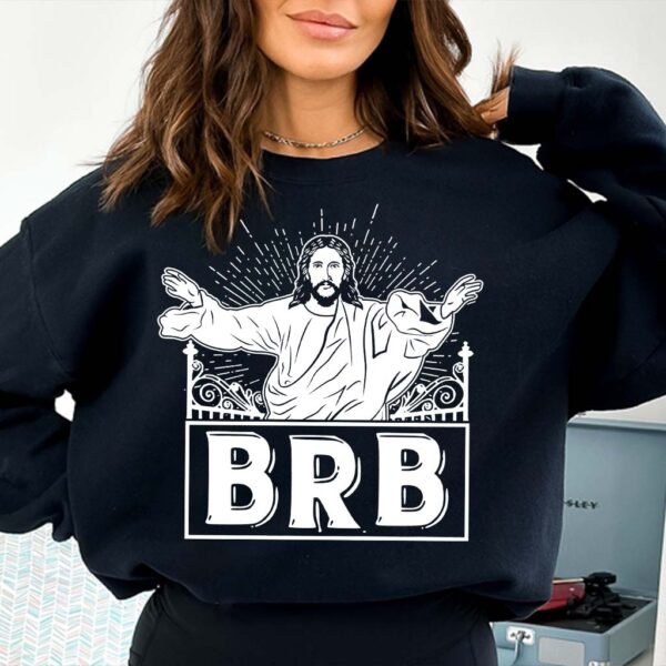 brb jesus sweatshirt