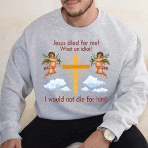 jesus died sweatshirt