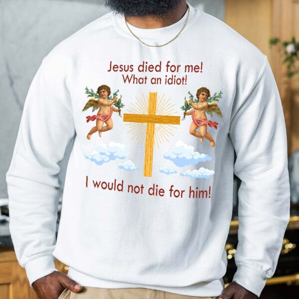 jesus died sweatshirt