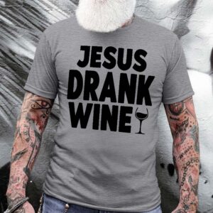 jesus drank wine shirt