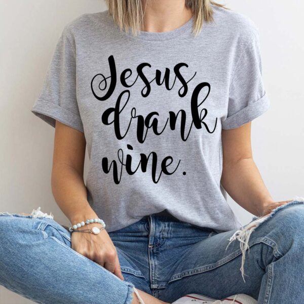 jesus drank wine shirt