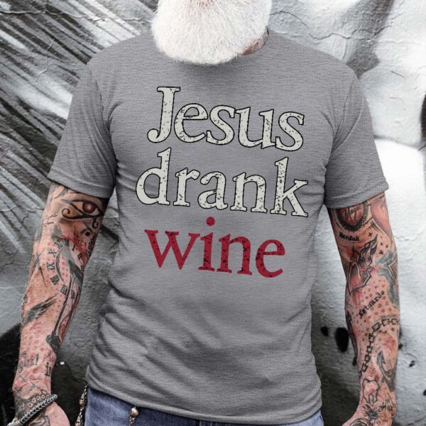 jesus drank wine shirt