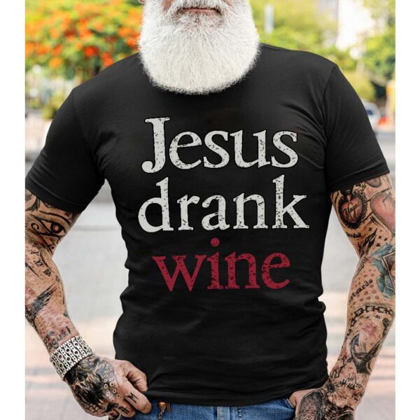 jesus drank wine shirt