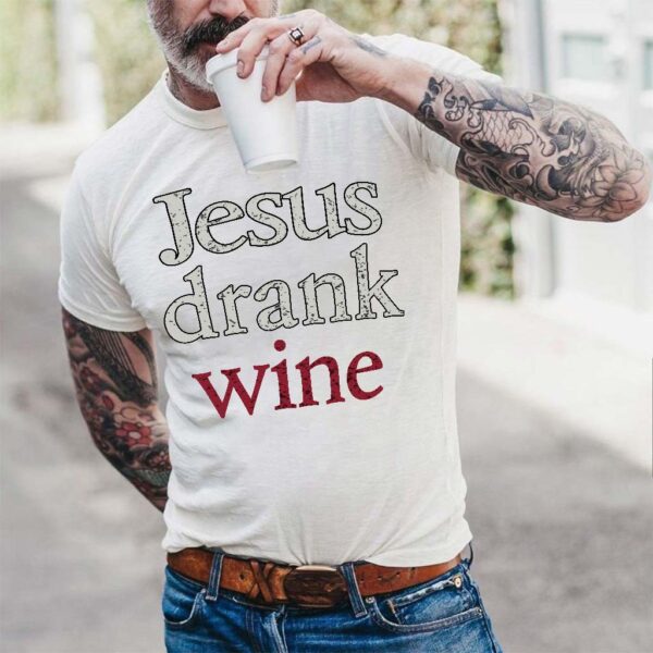 jesus drank wine shirt