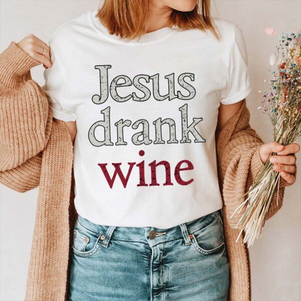 jesus drank wine shirt