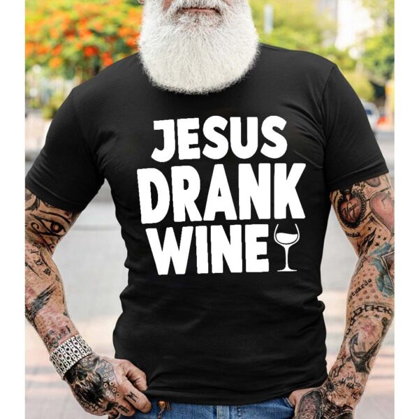 jesus drank wine shirt