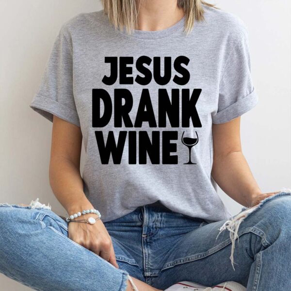 jesus drank wine t shirt