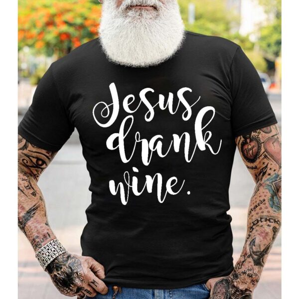 jesus drank wine shirt