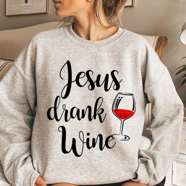 jesus drank wine sweatshirt