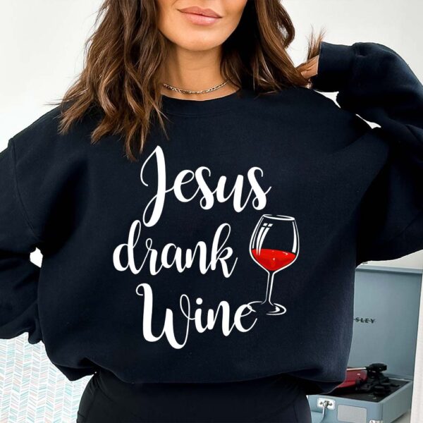 jesus drank wine sweatshirt